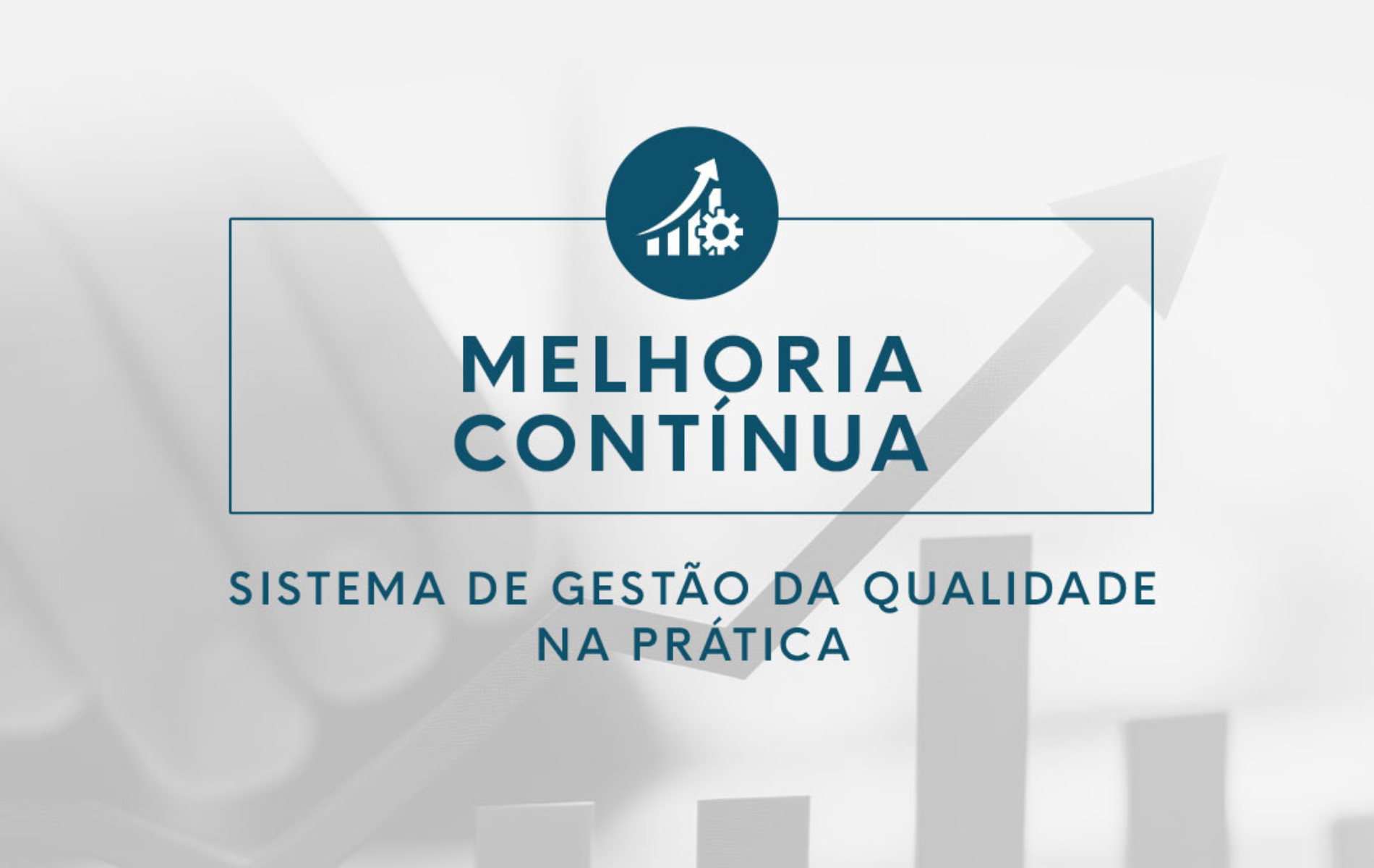 Melhoria Contínua - Sistema de Gestão de Qualidade na Prática